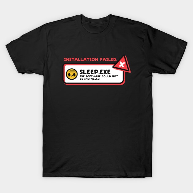 Installation sleep failed T-Shirt by NemiMakeit